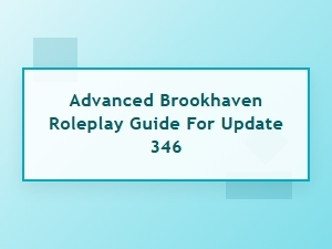 Mastering Advanced Brookhaven Roleplay in Update 346
