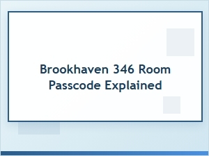 Brookhaven 346 Room Passcode Explained