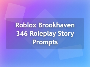 Brookhaven Rp Story Prompts for House 346